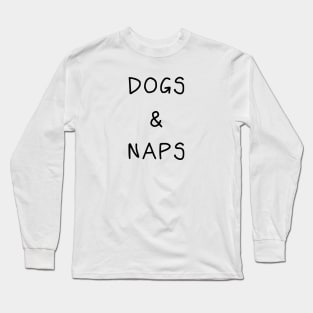 Dogs Naps Happy Love Cute Funny Gift Quote Simple Long Sleeve T-Shirt